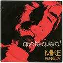 7inch Vinyl Single - Mike Kennedy - Que Te Quiero!