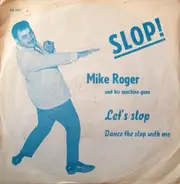 Mike Roger And His Machine-Guns - Let's Slop / Dance The Slop With Me