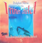 CD - Mike Rowland & Chris Michell - Dolphin Music For The Inner Child