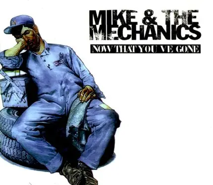 Mike & The Mechanics - Now That You've Gone
