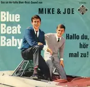 Mike Und Joe - Blue Beat Baby / Hallo Du, Hör Mal Zu!