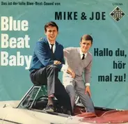 Mike Und Joe - Blue Beat Baby / Hallo Du, Hör Mal Zu!