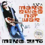 Mike Zito - Make Blues Not War