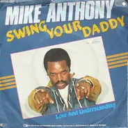 Mike Anthony - Swing Your Daddy / Love And Understanding