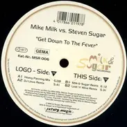 Mike Milk vs. Steven Sugar - Get Down To The Fever