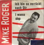 Mike Roger - Ich Bin So Verrückt Nach Dir / I Wanna Slop