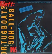 Mike Watt - Ball-Hog Or Tugboat?