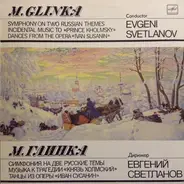 Glinka / Evgeni Svetlanov - Symphony On Two Russian Themes, Incidental Music To "Prince Kholmsky", Dances From The Opera "Ivan