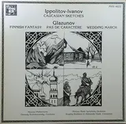 Ippolitov-Ivanov / Glazunov - Caucasian Sketches / Finnish Fantasy / Pas De Caractère / Wedding March