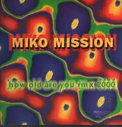 Miko Mission - How Old Are You RMX 2000