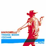 Mikrowelle - Twang Boom Tschak... Peng