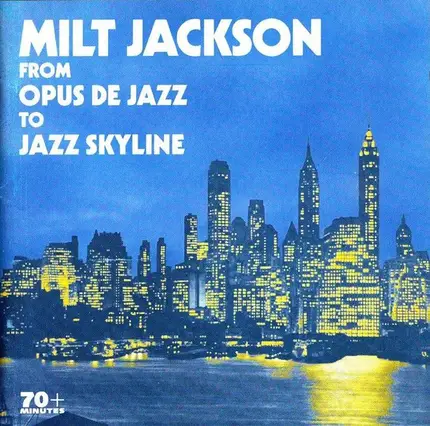 Milt Jackson - From Opus De Jazz to Jazz Skyline