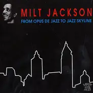 Milt Jackson - From Opus De Jazz to Jazz Skyline