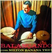 Milton Banana Trio - Balancando Com Milton Banana Trio