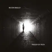 Milton Bradley - Tragedy Of Truth