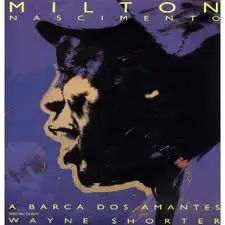 Milton Nascimento - A Barca Dos Amantes (Ship Of Lovers)