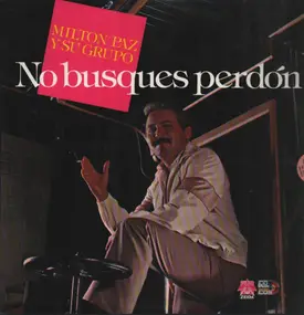 Milton Paz y su Grupo - No Busques Perdón