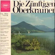 Milan Vitek, Die Zünftigen Oberkrainer - Die Zünftigen Oberkrainer