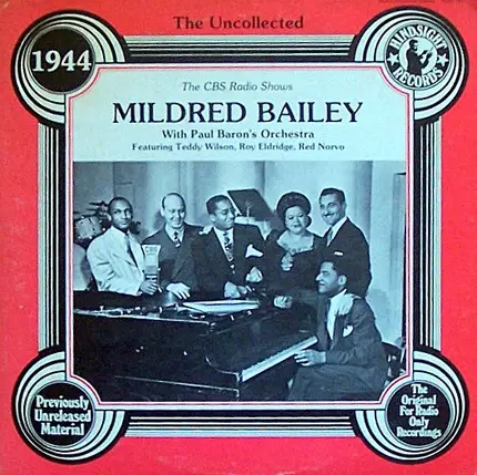 Mildred Bailey With Paul Baron and His Orchestra Featuring Teddy Wilson , Roy Eldridge , Red Norvo - The Uncollected Mildred Bailey 1944 (The CBS Radio Shows)