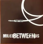 Miles Between Us - Miles Between Us