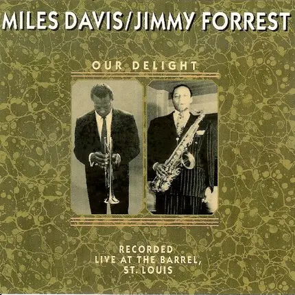Miles Davis / Jimmy Forrest - Our Delight: Recorded Live At The Barrel, St. Louis