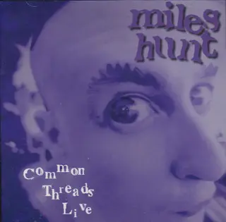 Miles Hunt - Common Threads Live