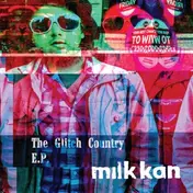 milk kan - The Glitch County EP