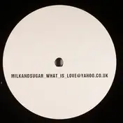 Milk & Sugar - What Is Love?