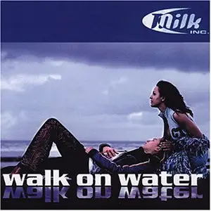 Milk Inc. - Walk on Water