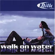 Milk Inc. - Walk on Water