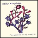 MILKY WIMPSHAKE - ONE GOOD USE FOR MY HEART EP