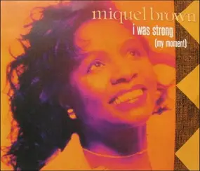 Miquel Brown - I Was Strong (My Moment)