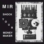 M.I.R. - SHOCK YOUR MONEYMAKER