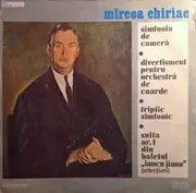 LP - Mircea Chiriac - Simfonia De Cameră • Divertisment • Triptic Simfonic • Suita Nr. 1 Din Baletul 'Iancu Jianu' (Selecțiuni)
