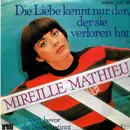 7inch Vinyl Single - Mireille Mathieu - Die Liebe Kennt Nur Der, Der Sie Verloren Hat