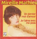 7inch Vinyl Single - Mireille Mathieu - Un Dernier Mot D'amour / Je T'aime Avec Ma Peau