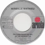 7inch Vinyl Single - Mireille Mathieu - Die Liebe Kennt Nur Der, Der Sie Verloren Hat