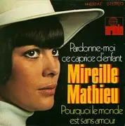 7'' - Mireille Mathieu - Pardonne-Moi Ce Caprice D'enfant / Pourquoi Le Monde Est Sans Amour