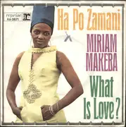 7inch Vinyl Single - Miriam Makeba - Ha Po Zamani / What Is Love