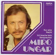 Miro Ungar - Nur Eine Nacht / Ich Breche Kein Versprechen