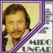 Miro Ungar - An Der Nase Seh' Ich Dir's An / Liebe Und Lieder