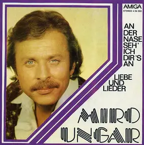 Miro Ungar - An Der Nase Seh' Ich Dir's An / Liebe Und Lieder