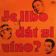 Miroslav Horníček , Jiří Sovák , Vladimír Menšík - Je Libo Dát Si Víno?