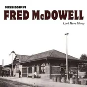 Mississippi Fred McDowell - LORD HAVE MERCY