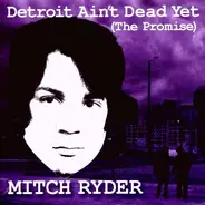 Mitch Ryder - Detroit Aint Dead Yet