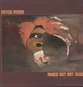Mitch Ryder & the Detroit Wheels - Naked But Not Dead