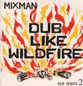 The Mixman - Dub Like Wildfire (Dub Series 2)