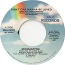 7inch Vinyl Single - Mixmasters - Don't Cha Wanna Be Loved