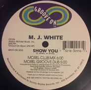 MJ White - Show You