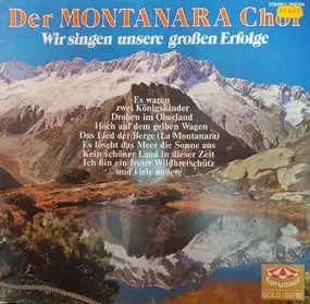 Der Montanara Chor - Wir Singen Unsere Großen Erfolge